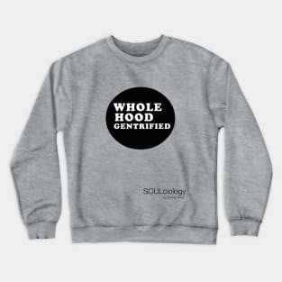 Whole Hood Gentrified Crewneck Sweatshirt